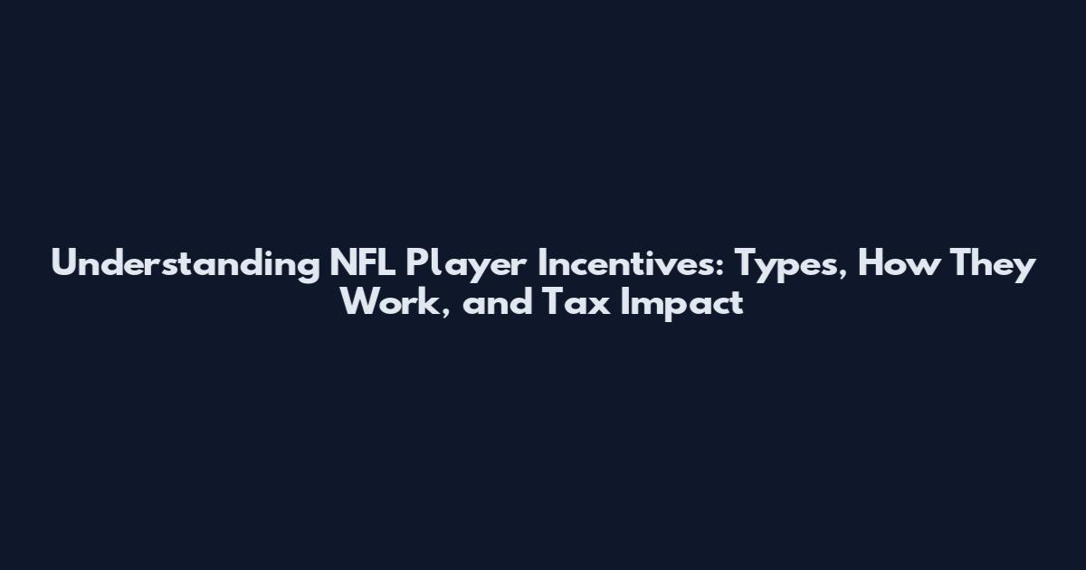 Understanding NFL Player Incentives: Types, How They Work, and Tax Impact