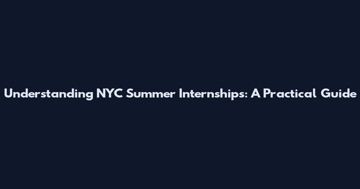 Understanding NYC Summer Internships: A Practical Guide