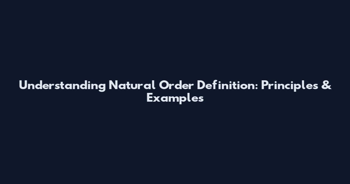Understanding Natural Order Definition: Principles & Examples