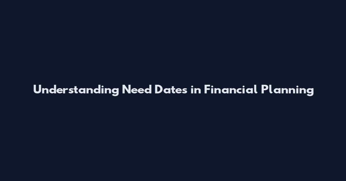 Understanding Need Dates in Financial Planning