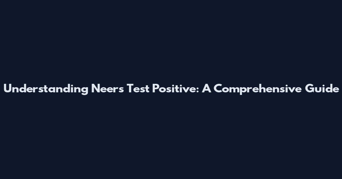 Understanding Neer's Test Positive: A Comprehensive Guide