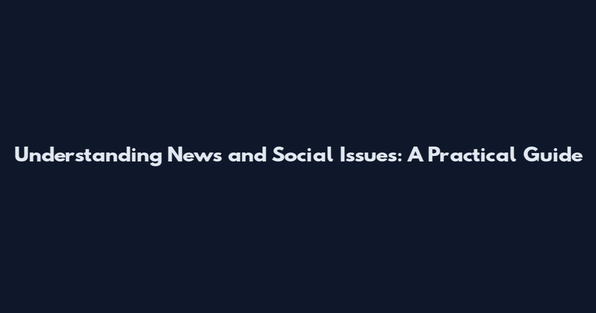 Understanding News and Social Issues: A Practical Guide