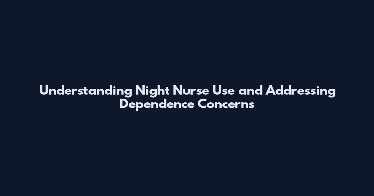 Understanding Night Nurse Use and Addressing Dependence Concerns