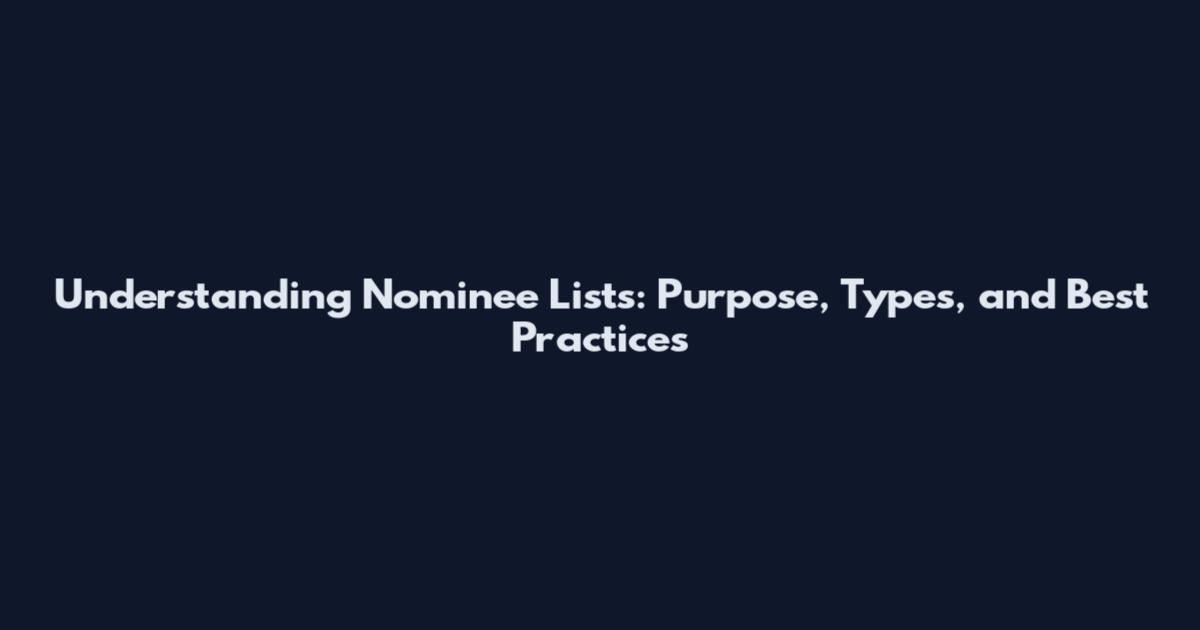 Understanding Nominee Lists: Purpose, Types, and Best Practices
