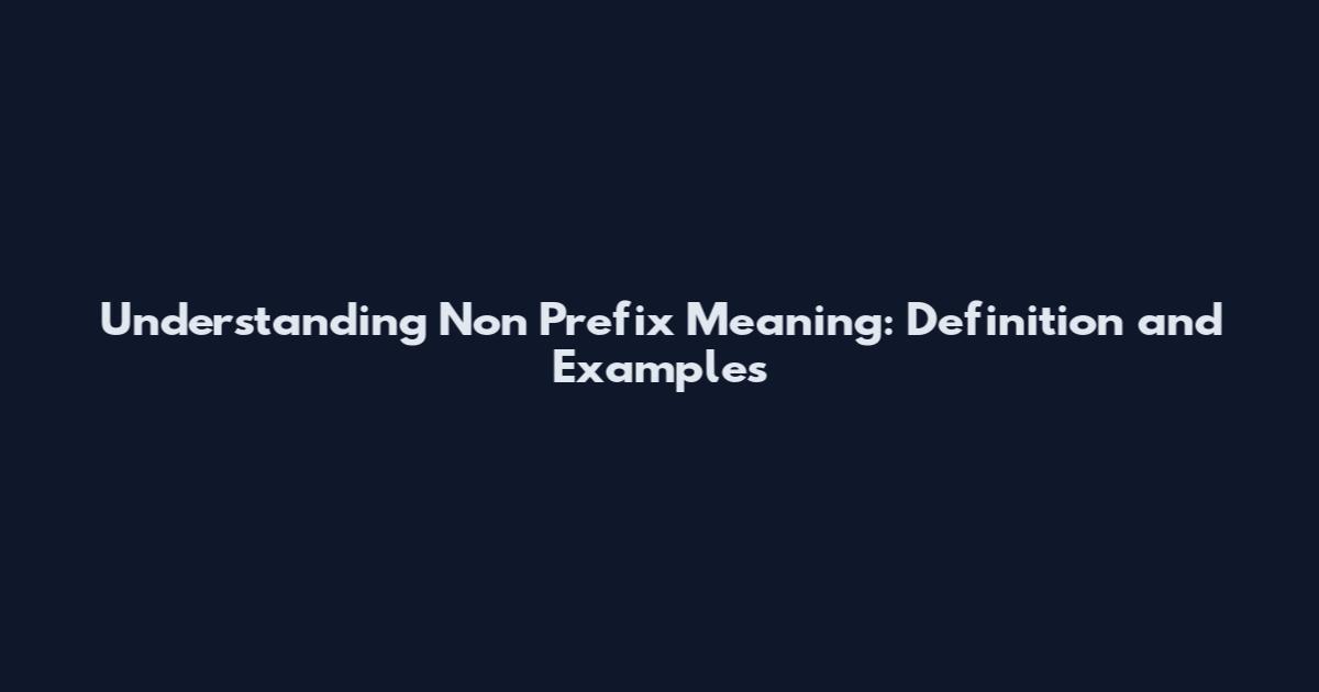 Understanding Non Prefix Meaning: Definition and Examples