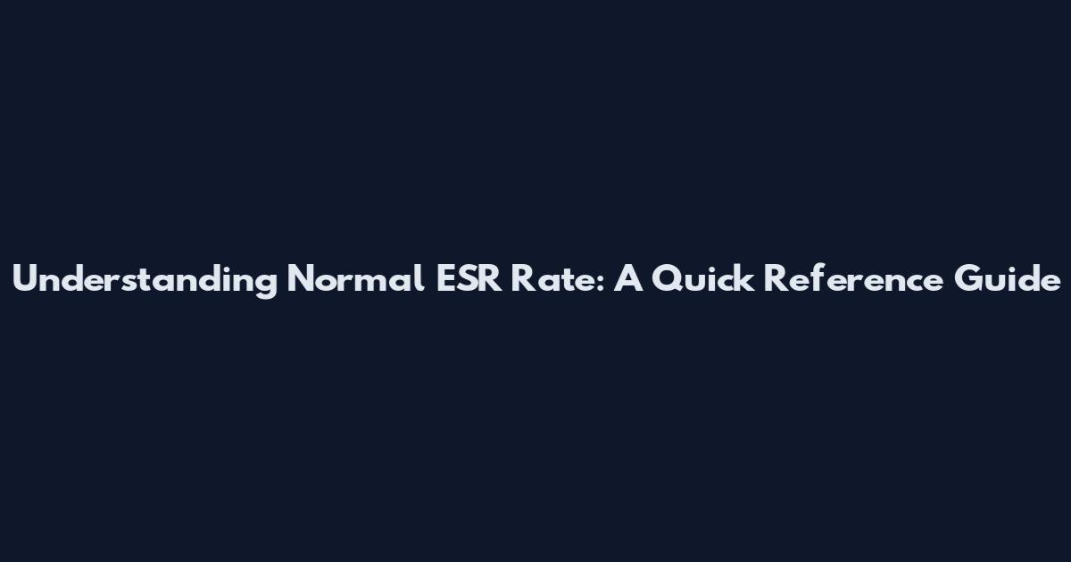 Understanding Normal ESR Rate: A Quick Reference Guide