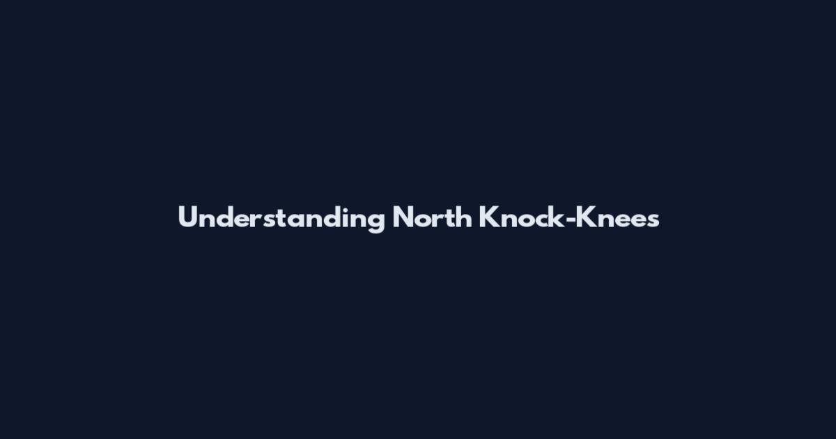 Understanding North Knock-Knees