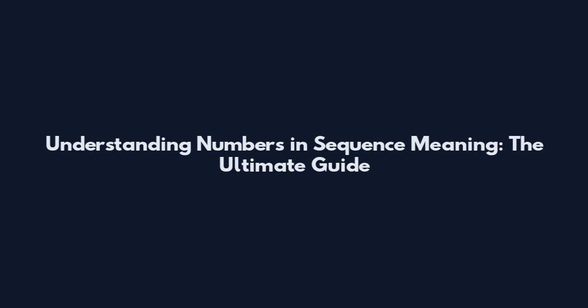 Understanding Numbers in Sequence Meaning: The Ultimate Guide