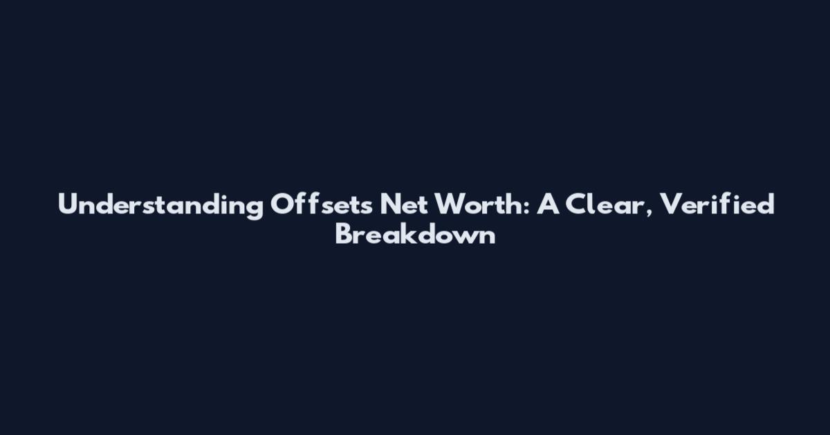 Understanding Offsets Net Worth: A Clear, Verified Breakdown
