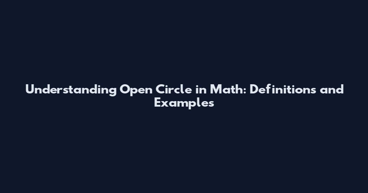 Understanding Open Circle in Math: Definitions and Examples