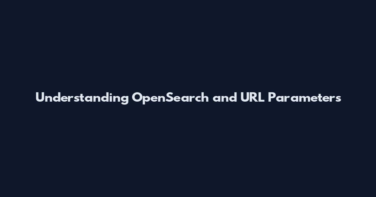 Understanding OpenSearch and URL Parameters