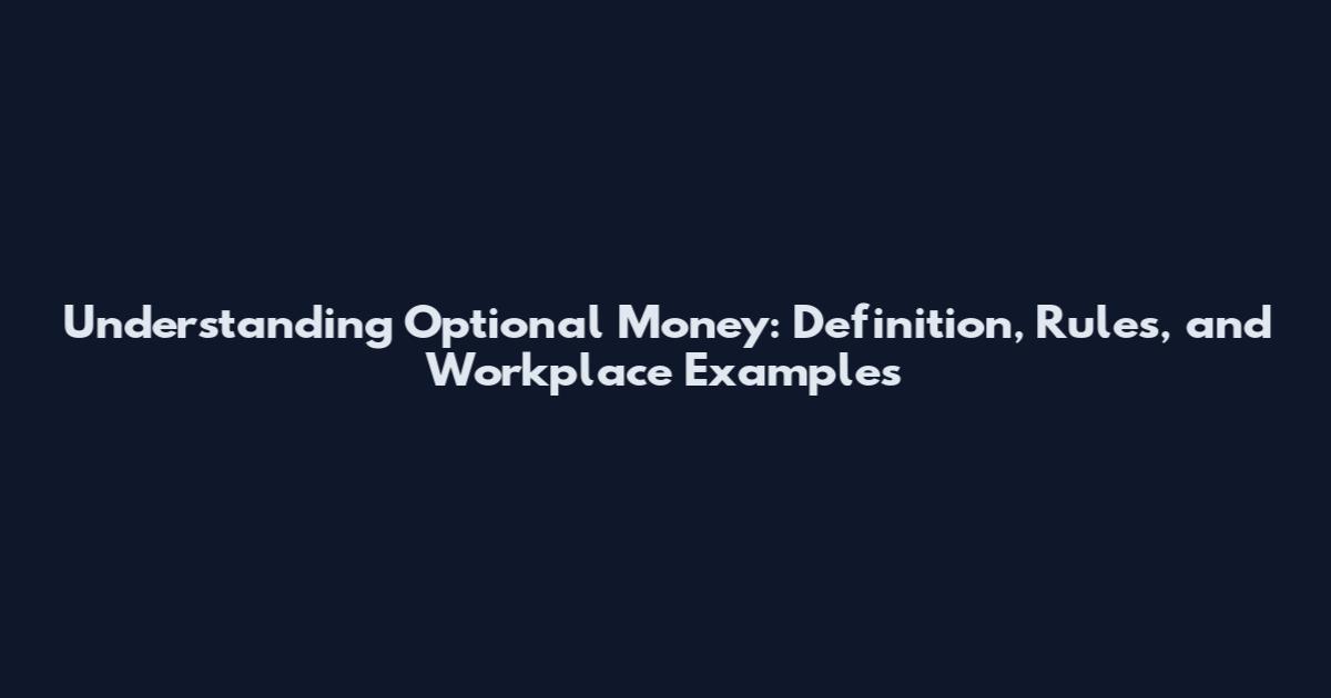 Understanding Optional Money: Definition, Rules, and Workplace Examples