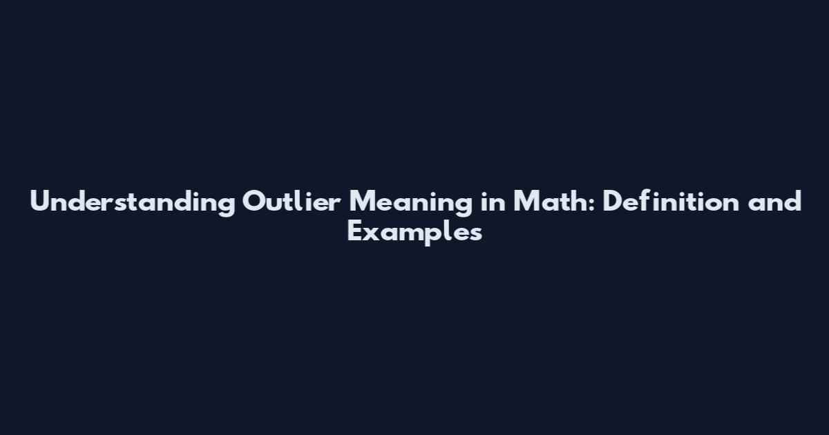Understanding Outlier Meaning in Math: Definition and Examples