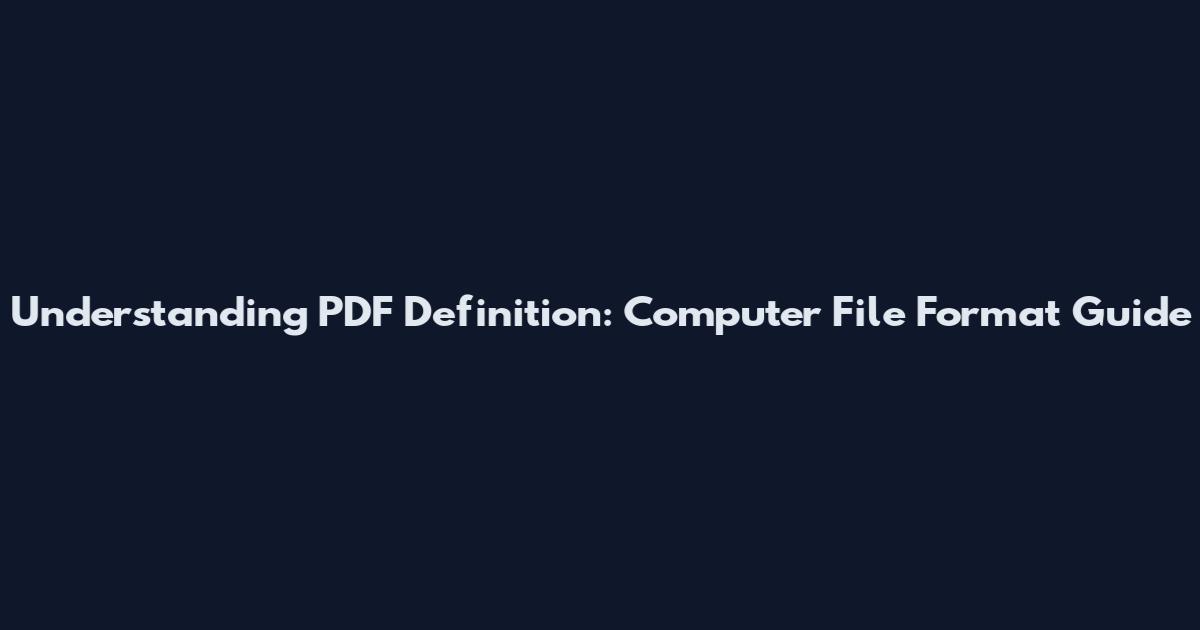 Understanding PDF Definition: Computer File Format Guide