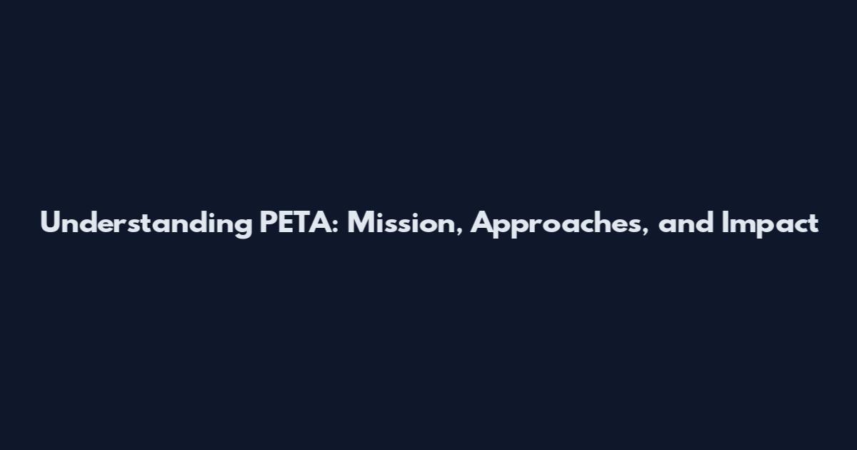 Understanding PETA: Mission, Approaches, and Impact