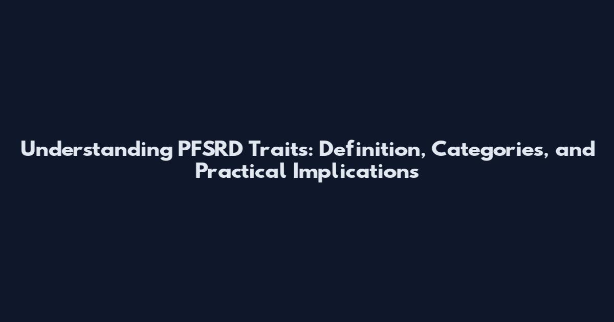 Understanding PFSRD Traits: Definition, Categories, and Practical Implications