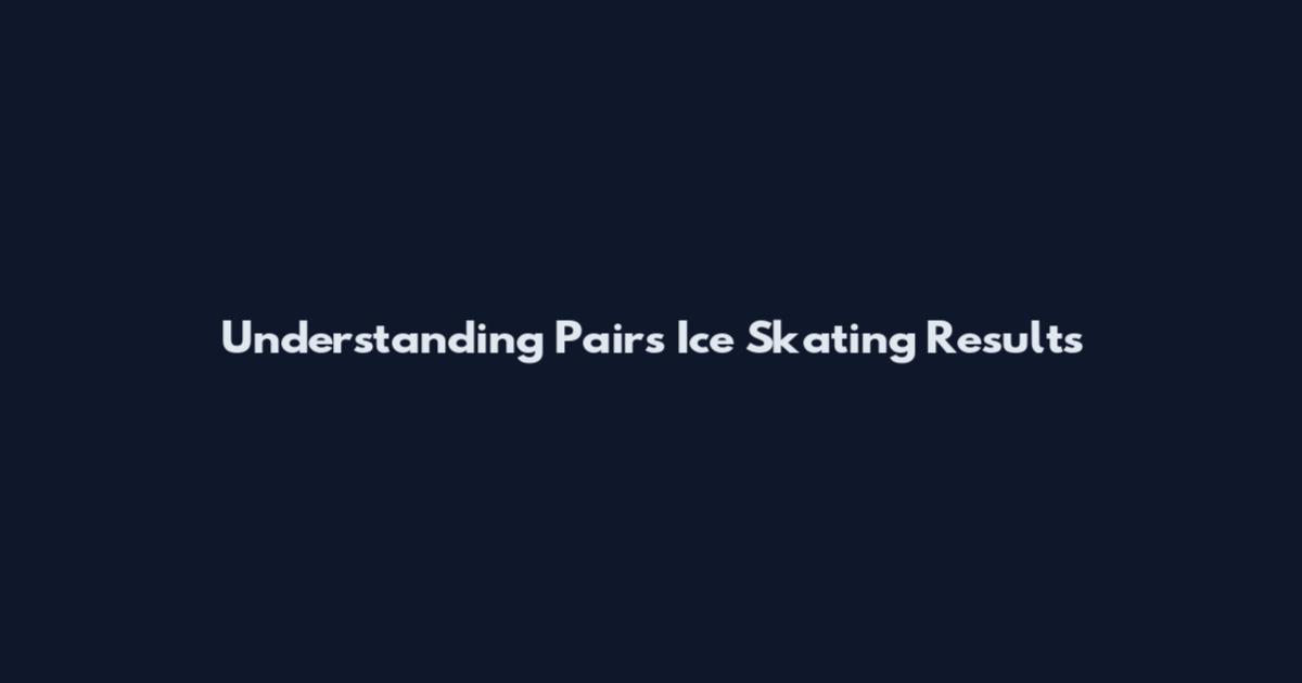 Understanding Pairs Ice Skating Results