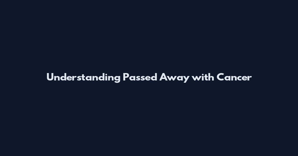 Understanding Passed Away with Cancer