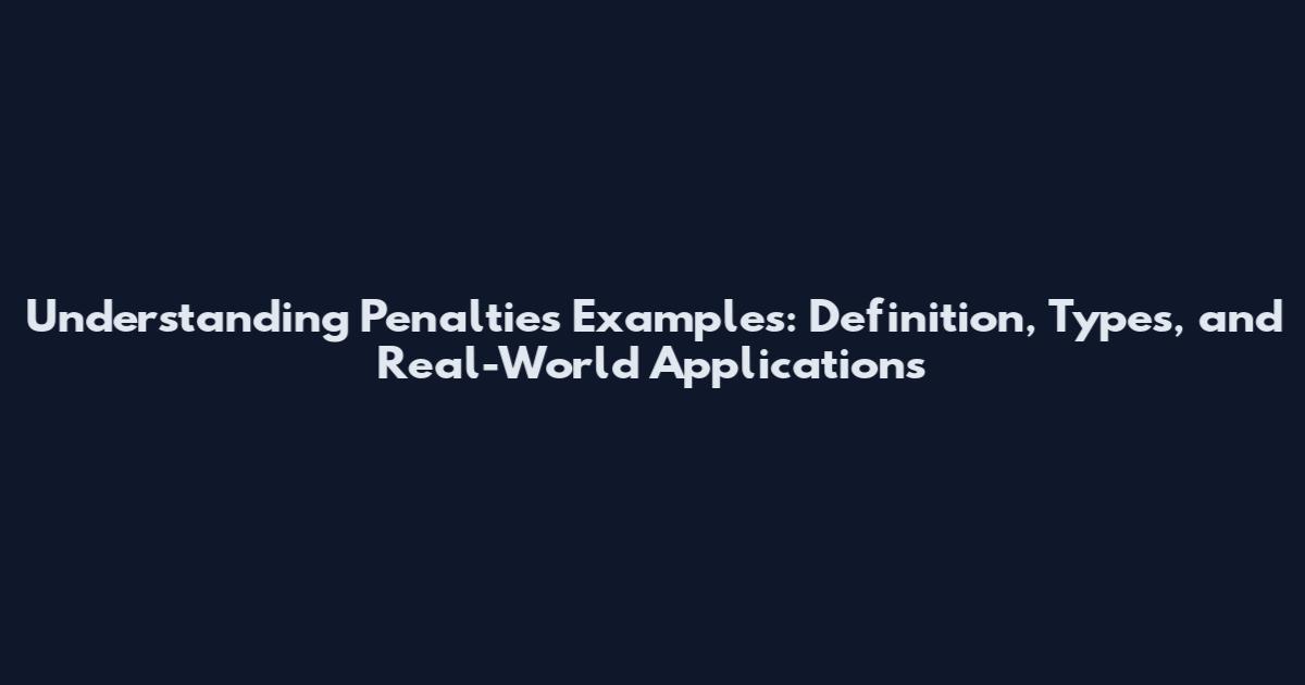 Understanding Penalties Examples: Definition, Types, and Real-World Applications