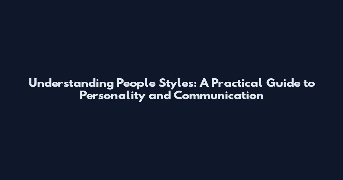 Understanding People Styles: A Practical Guide to Personality and Communication