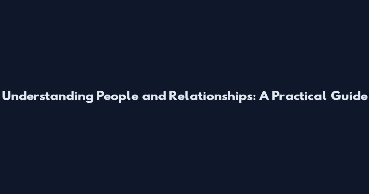 Understanding People and Relationships: A Practical Guide