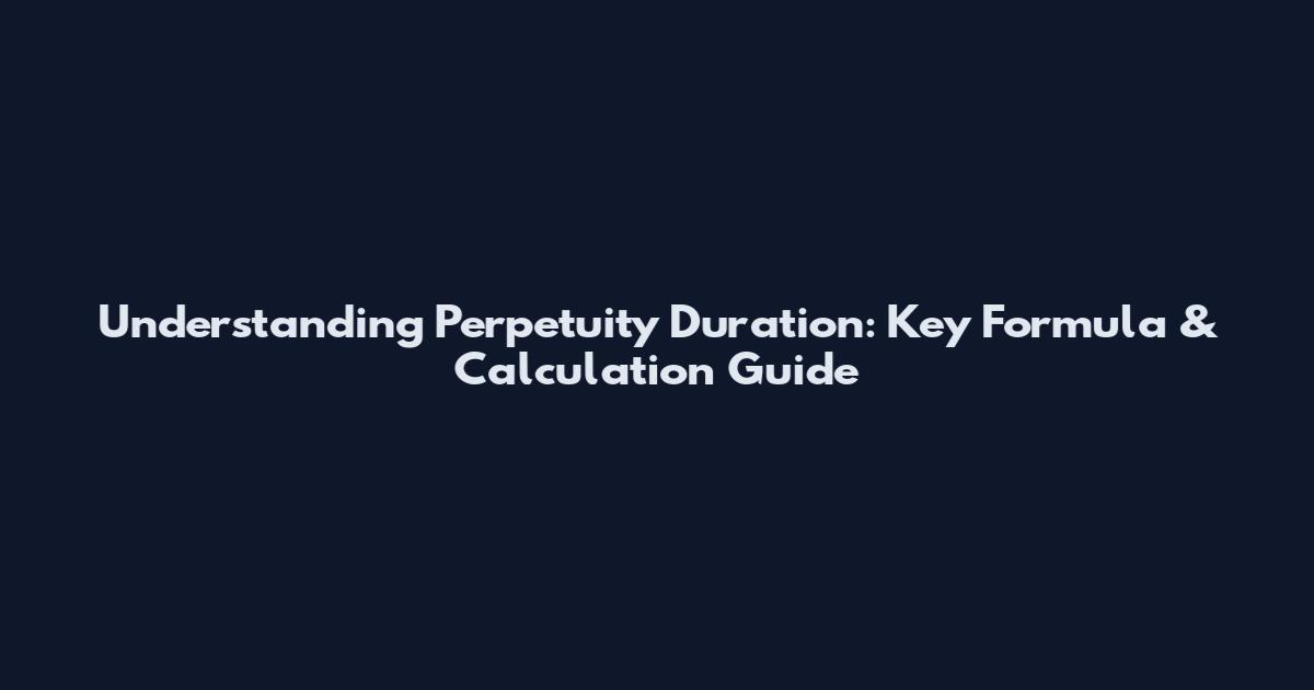 Understanding Perpetuity Duration: Key Formula & Calculation Guide