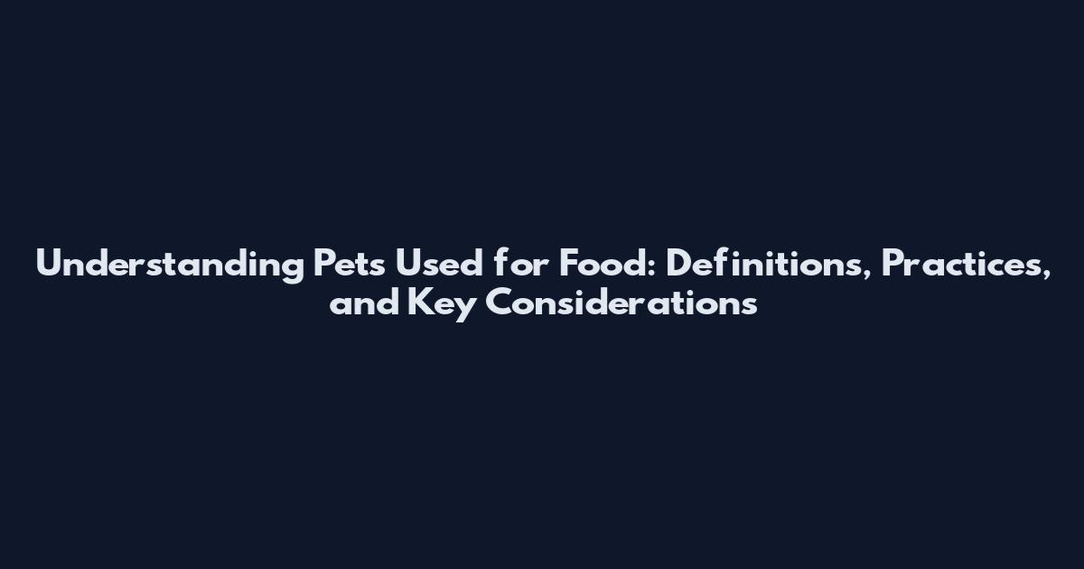 Understanding Pets Used for Food: Definitions, Practices, and Key Considerations