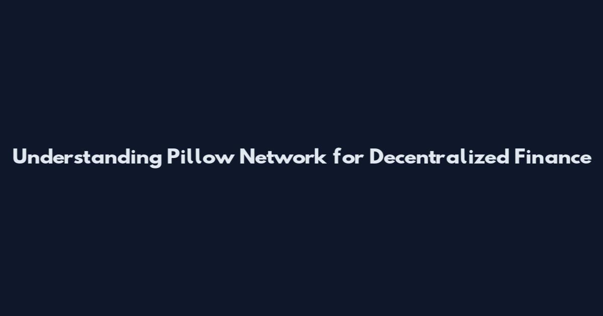 Understanding Pillow Network for Decentralized Finance