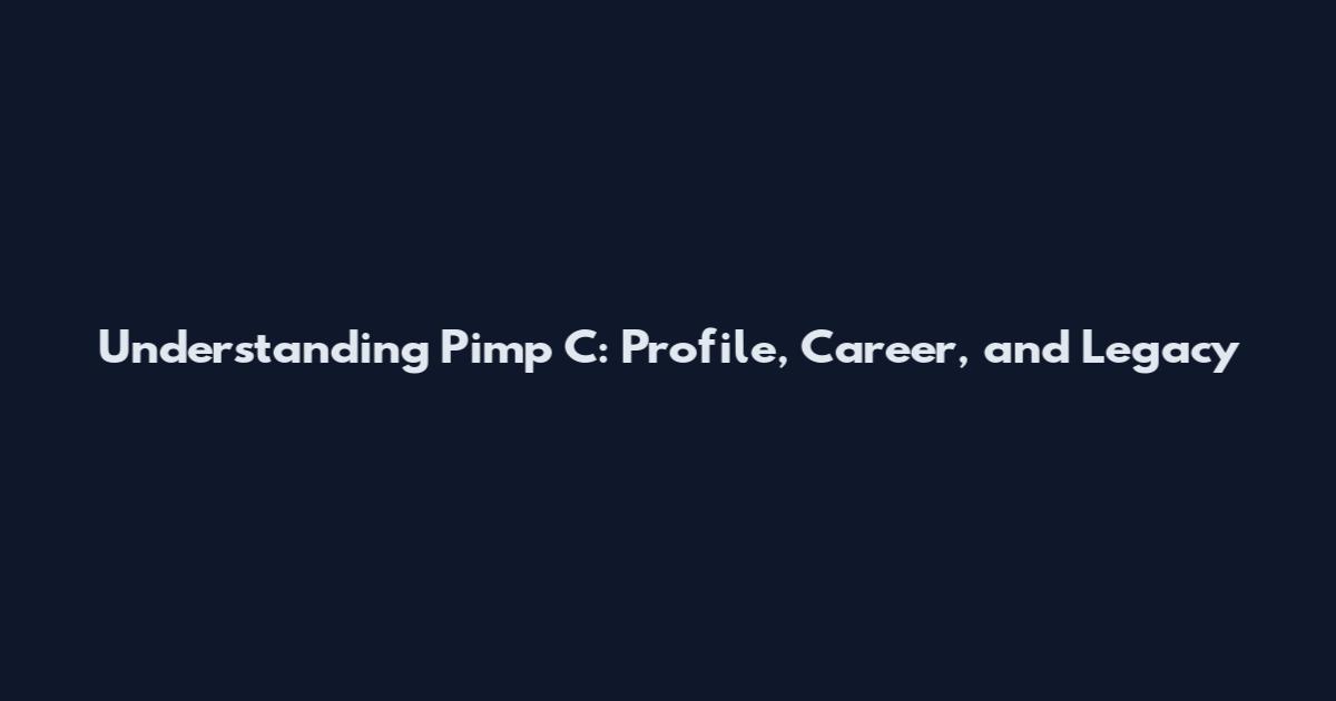 Understanding Pimp C: Profile, Career, and Legacy
