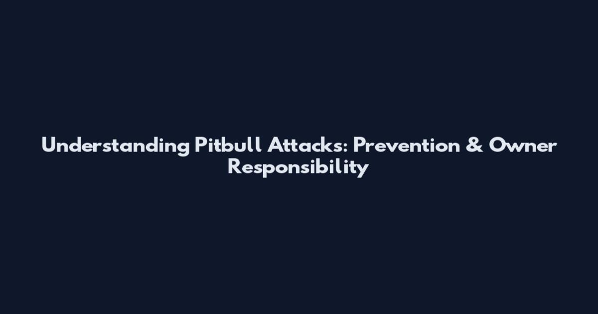 Understanding Pitbull Attacks: Prevention & Owner Responsibility