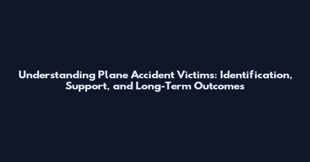 Understanding Plane Accident Victims: Identification, Support, and Long-Term Outcomes