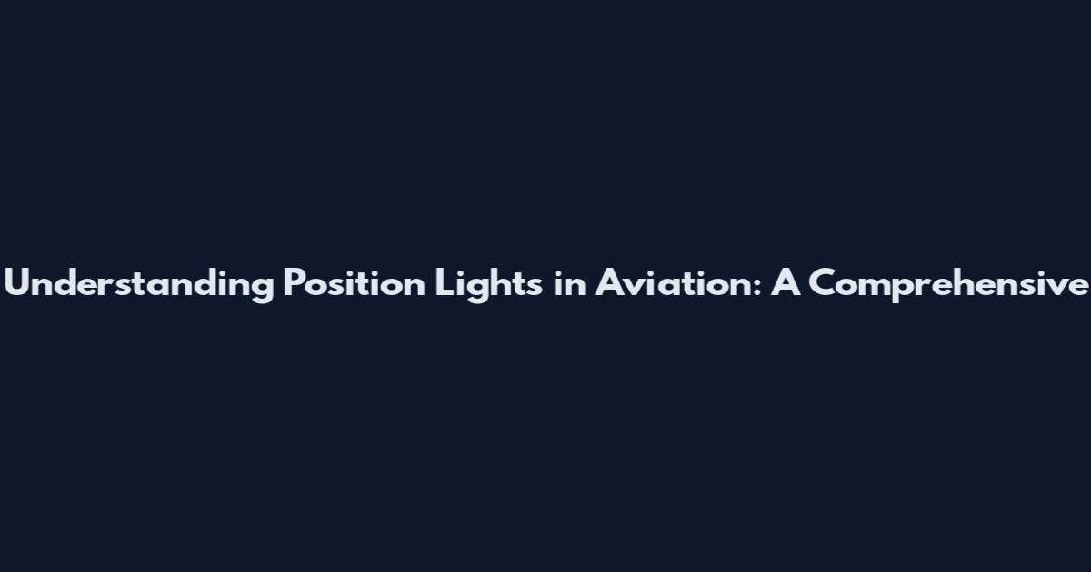 Understanding Position Lights in Aviation: A Comprehensive