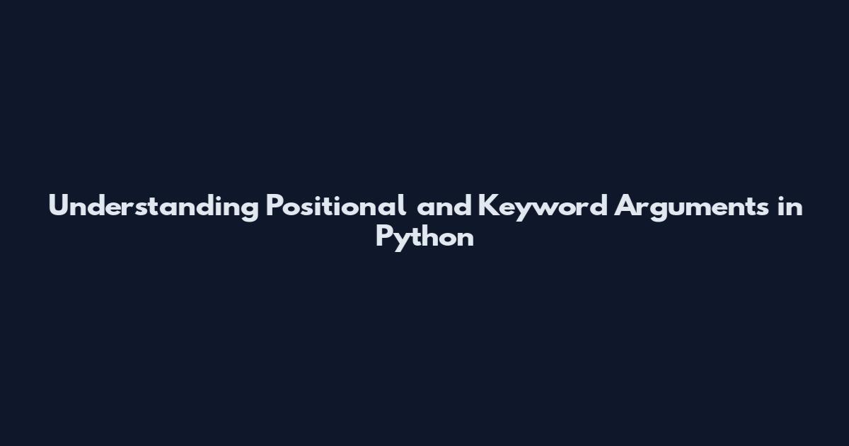 Understanding Positional and Keyword Arguments in Python