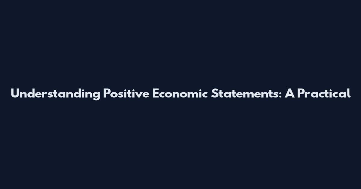 Understanding Positive Economic Statements: A Practical