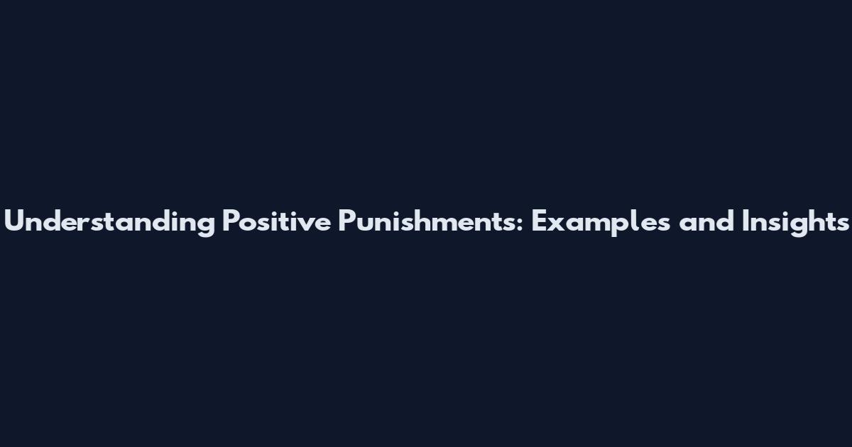 Understanding Positive Punishments: Examples and Insights
