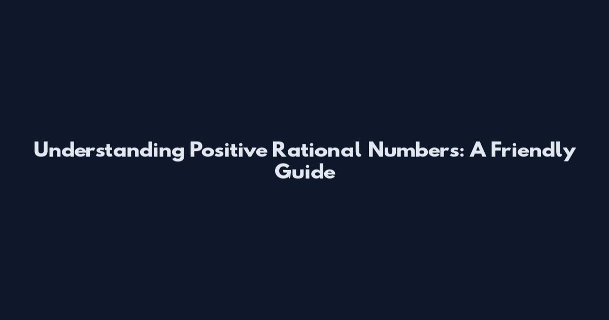 Understanding Positive Rational Numbers: A Friendly Guide