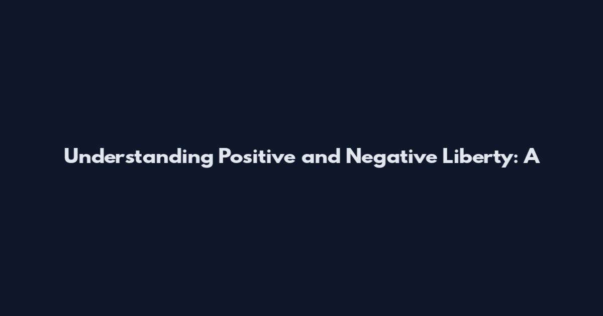 Understanding Positive and Negative Liberty: A