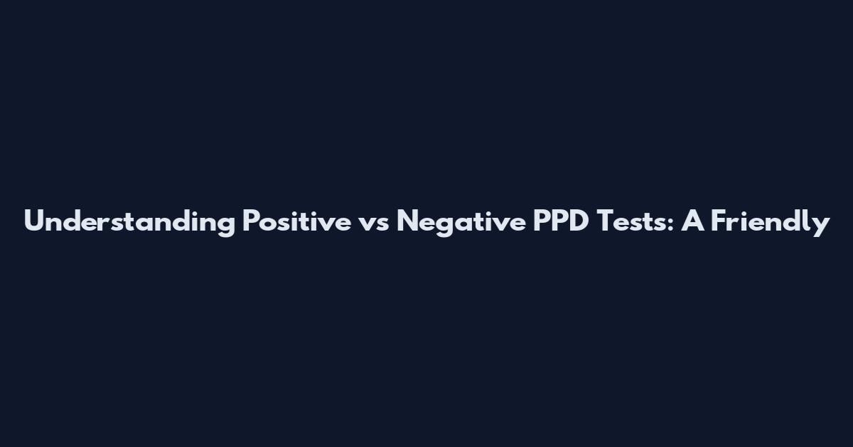 Understanding Positive vs Negative PPD Tests: A Friendly