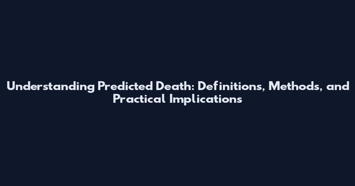 Understanding Predicted Death: Definitions, Methods, and Practical Implications