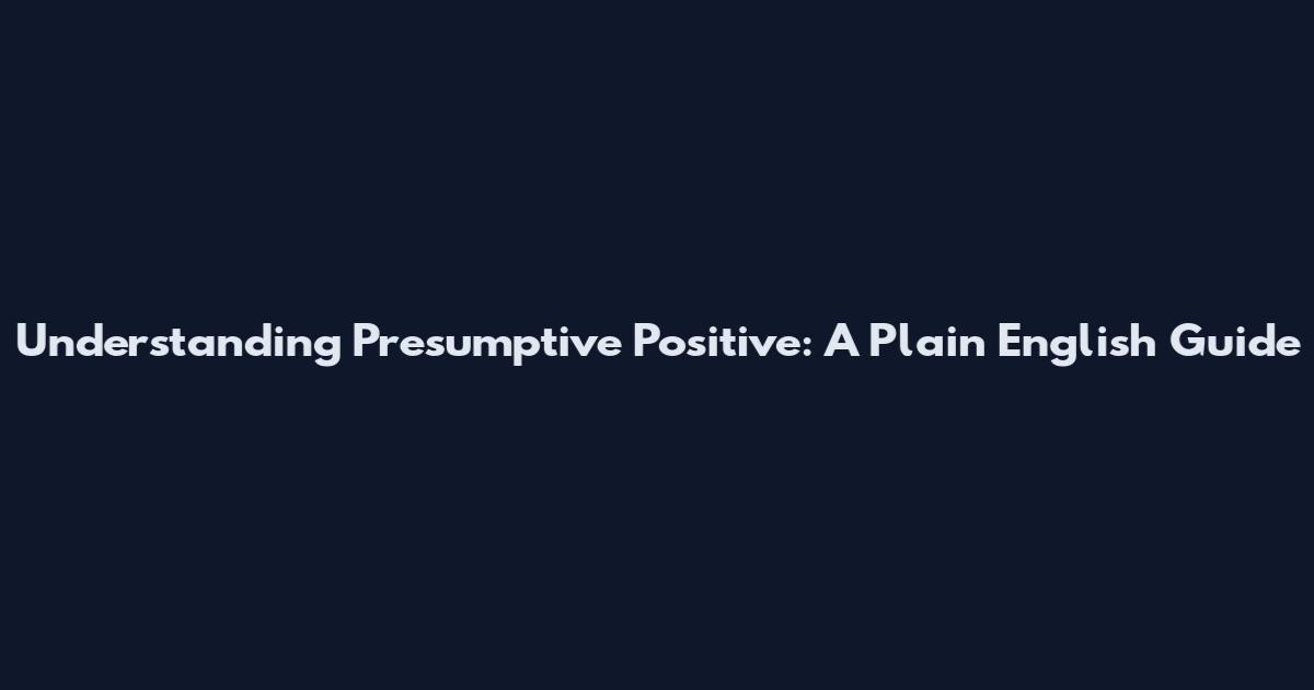 Understanding Presumptive Positive: A Plain English Guide