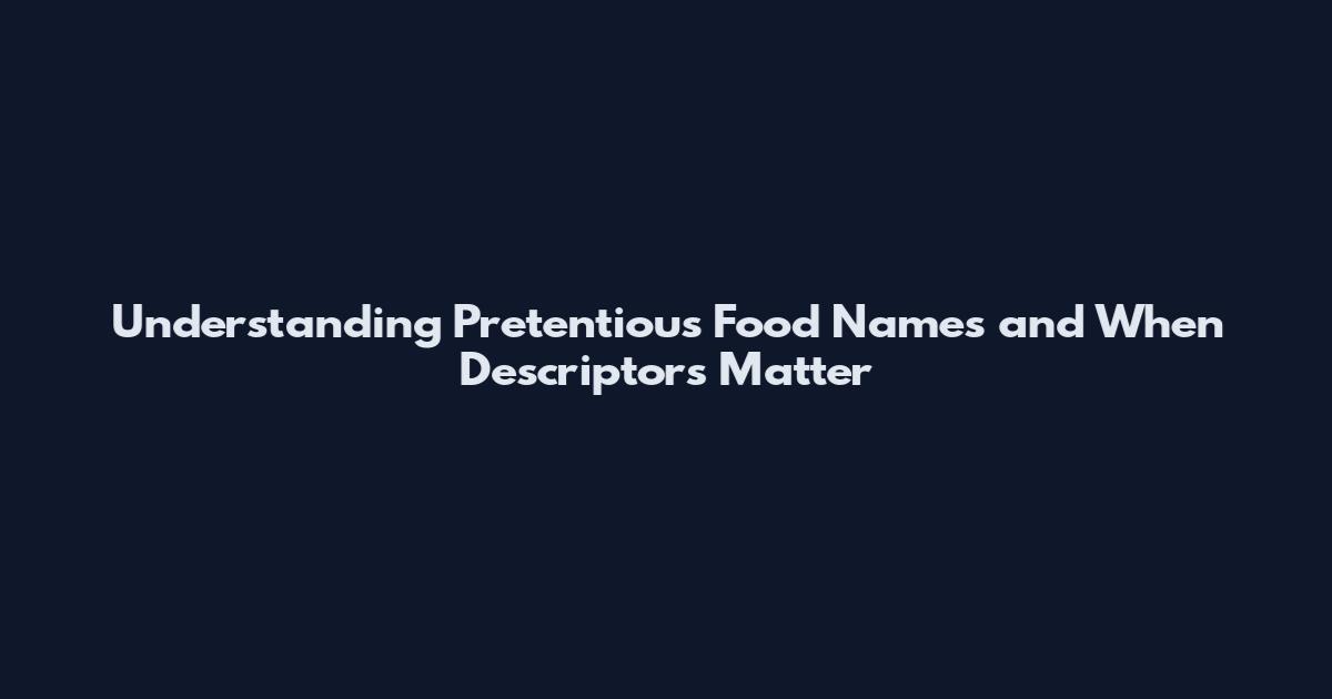 Understanding Pretentious Food Names and When Descriptors Matter