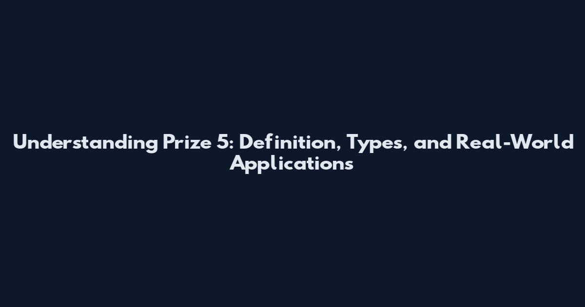 Understanding Prize 5: Definition, Types, and Real-World Applications