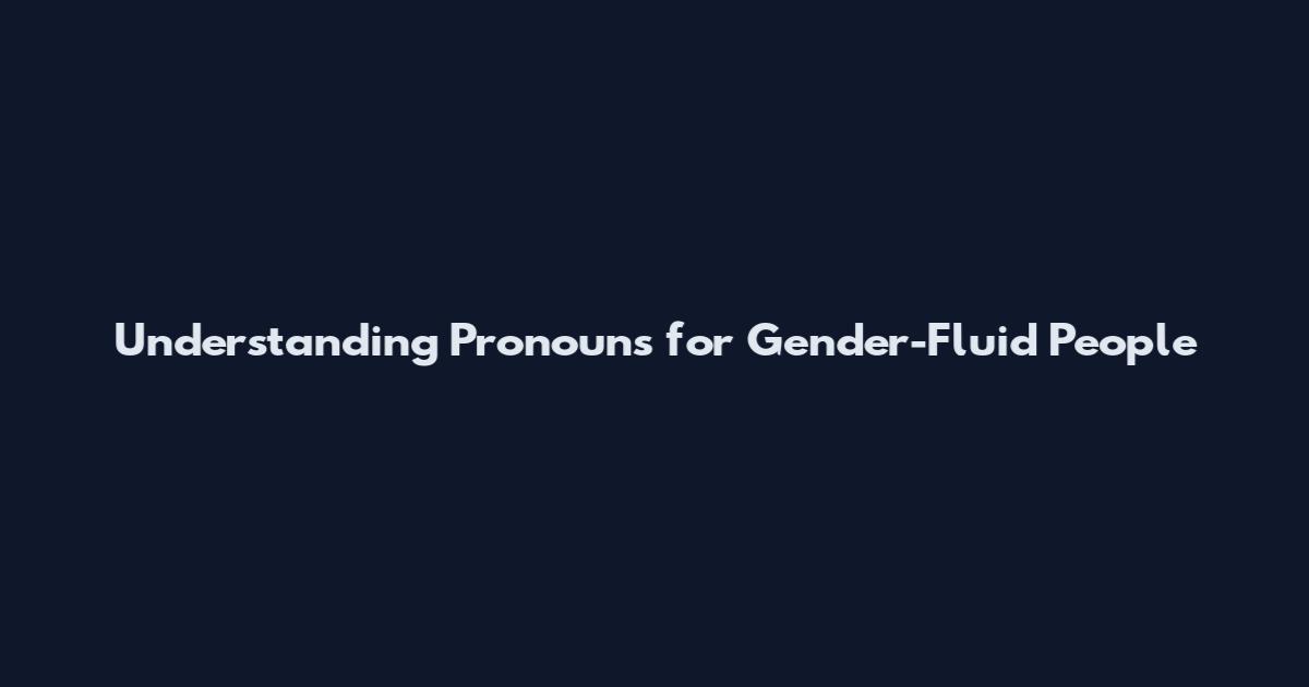 Understanding Pronouns for Gender-Fluid People