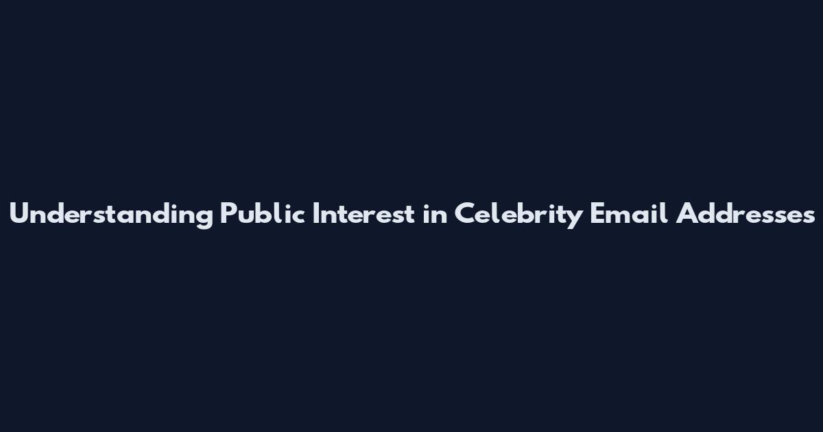 Understanding Public Interest in Celebrity Email Addresses