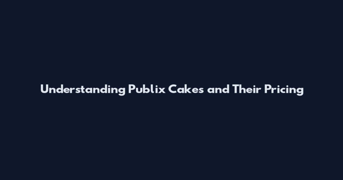 Understanding Publix Cakes and Their Pricing