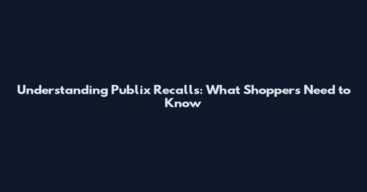 Understanding Publix Recalls: What Shoppers Need to Know