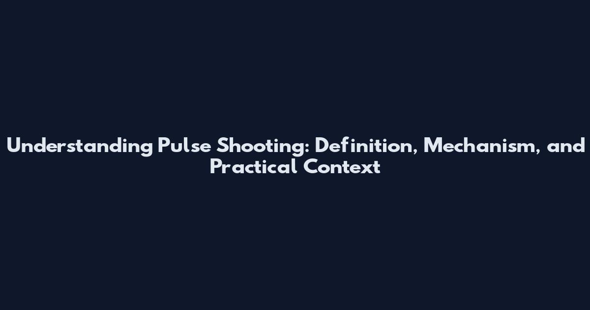 Understanding Pulse Shooting: Definition, Mechanism, and Practical Context