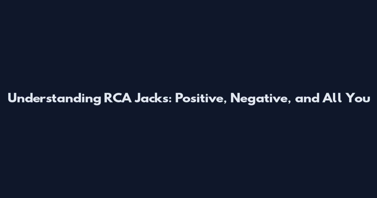 Understanding RCA Jacks: Positive, Negative, and All You