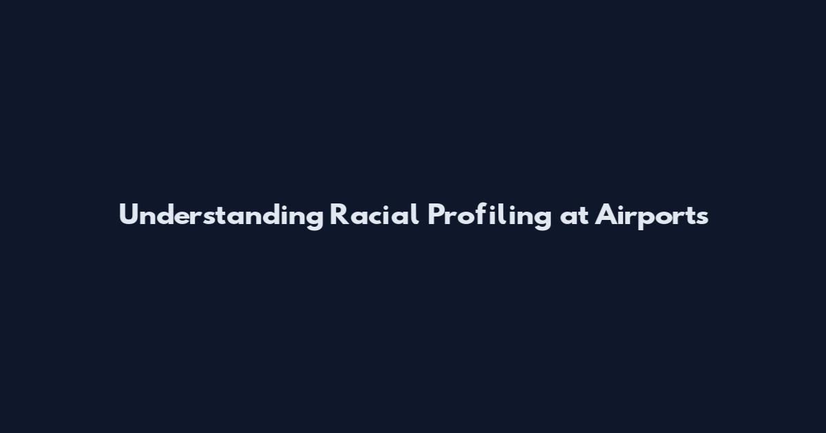Understanding Racial Profiling at Airports