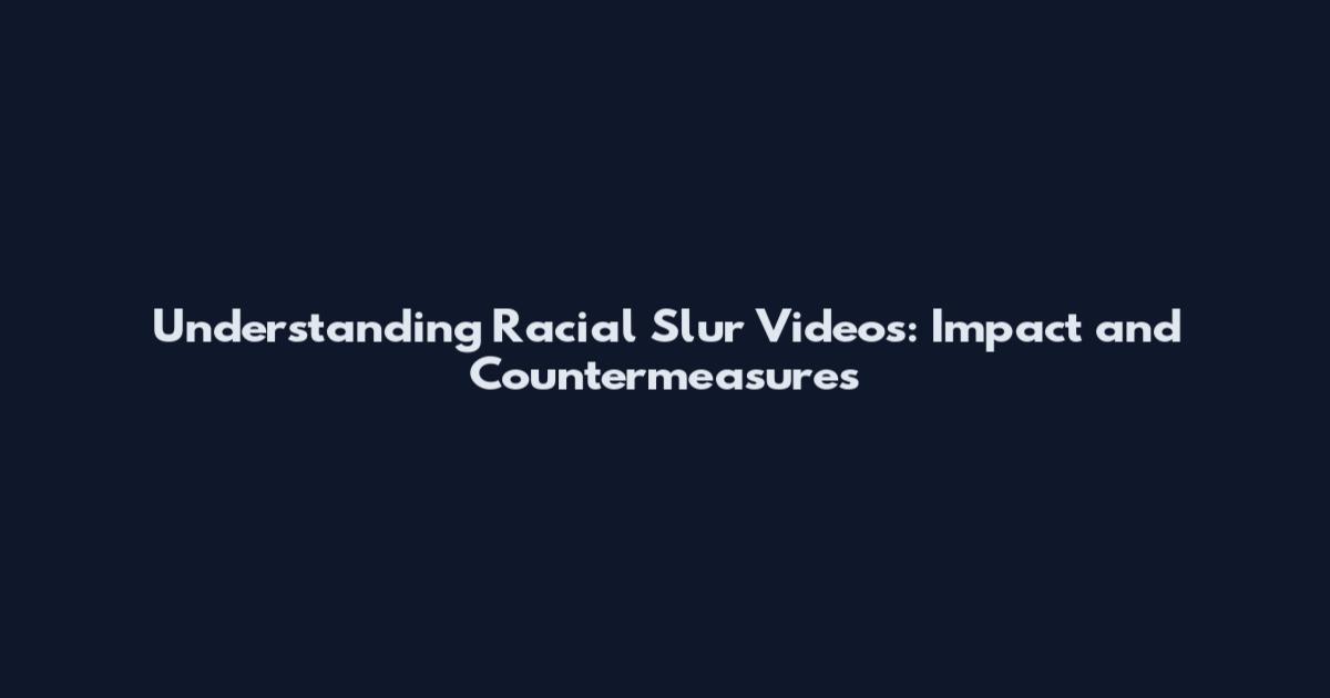 Understanding Racial Slur Videos: Impact and Countermeasures